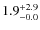 $\rm 1.9^{+ 2.9}_{- 0.0}$