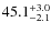 $\rm 45.1^{+ 3.0}_{- 2.1}$