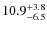 $\rm 10.9^{+ 3.8}_{- 6.5}$
