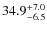 $\rm 34.9^{+ 7.0}_{- 6.5}$
