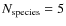 $N_{\rm species}=5$