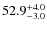 $\rm 52.9^{+ 4.0}_{- 3.0}$