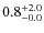$\rm0.8^{+ 2.0}_{- 0.0}$
