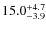 $\rm 15.0^{+ 4.7}_{- 3.9}$