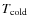 $T_{\rm
cold}$