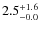 $\rm 2.5^{+ 1.6}_{- 0.0}$