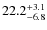$\rm 22.2^{+ 3.1}_{- 6.8}$