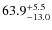 $\rm 63.9^{+ 5.5}_{- 13.0}$