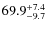 $\rm 69.9^{+ 7.4}_{- 9.7}$