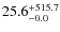 $\rm 25.6^{+ 515.7}_{- 0.0}$