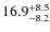 $\rm 16.9^{+ 8.5}_{- 8.2}$
