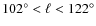 ${102^{\circ }}<{\ell }<{122^{\circ }}$