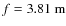 ${f}={3.81}~\rm {m}$