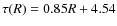$\tau(R)=0.85R+4.54$