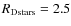 $R_{\rm Dstars} = 2.5$