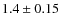 $1.4 \pm 0.15$