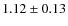$1.12 \pm 0.13$