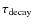 $\tau _{{\rm decay}}$