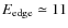 $E_{\rm
edge}\simeq11$