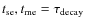 $t_{\rm se},t_{\rm me}=\tau _{\rm decay}$
