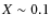 $X\sim0.1$