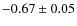 $-0.67\pm0.05$