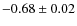 $-0.68\pm0.02$