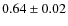 $0.64\pm0.02$