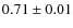 $0.71\pm0.01$