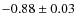 $-0.88\pm0.03$
