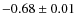 $-0.68\pm0.01$