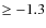 $\geq -1.3$