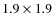 $1.9\times1.9$