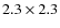 $2.3\times2.3$