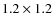 $1.2 \times 1.2$