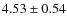 $4.53\pm0.54$
