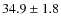 $ 34.9\pm 1.8$