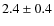 $ 2.4\pm0.4$