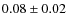 $0.08\pm0.02$