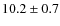 $ 10.2\pm0.7$