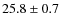 $ 25.8\pm0.7$