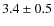 $ 3.4\pm0.5$