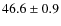 $ 46.6\pm0.9$