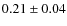 $0.21\pm0.04$