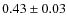 $0.43\pm0.03$