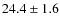 $ 24.4\pm 1.6$