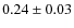 $0.24\pm0.03$