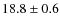 $ 18.8\pm 0.6$