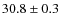 $ 30.8\pm 0.3$