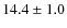 $ 14.4\pm 1.0$